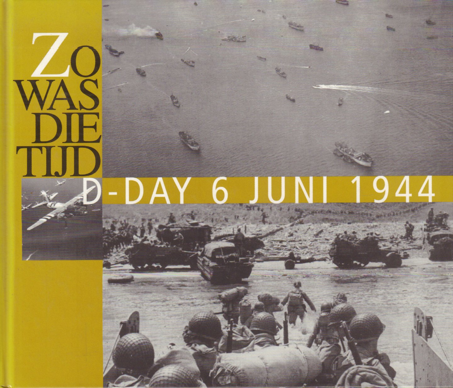 Spaarnestad fotoarchief - Zo Was Die Tijd, D-Day 6 juni 1944 (Historische foto's uit het Spaarnestad fotoarchief te Haarlem), 79 pag. kleine hardcover, gave staat