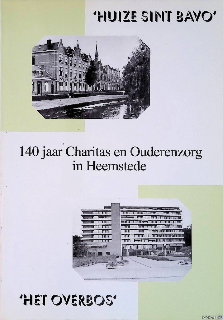 Krol, Hans & Vic Klep - 140 jaar Charitas en Ouderenzorg in Heemstede Het Overbos
