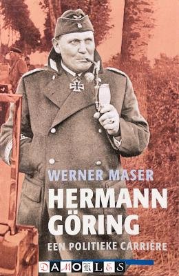 Werner Maser - Hermann Göring. Een politieke carriere