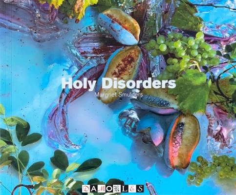 Cornel Bierens - Holy Disorders. Margriet Smulders