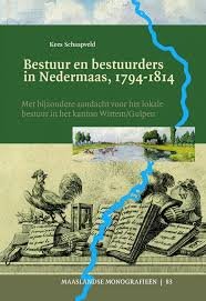 Schaapveld, Kees - Bestuur en bestuurders in Nedermaas, 1794-1814. Met bijzondere aandacht voor het lokale bestuur in het kanton Wittem/Gulpen /