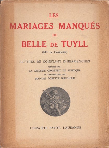 Hermenches, Constant D' - Mariages Manqués de Belle de Tuyl (Mme de Charrière). Lettres.