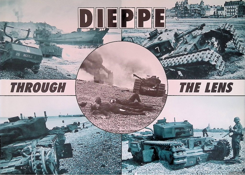 Henry, Hugh G. - Dieppe Through the Lens of the German War Photographer
