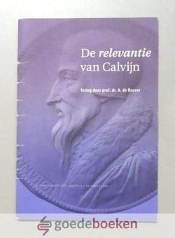 Reuver, Prof. dr. A. de - De relevantie van Calvijn --- Lezing