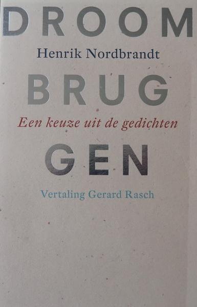 Nordbrandt, Henrik | Gerard Rasch (vert.) - Droombruggen | Een keuze uit de gedichten