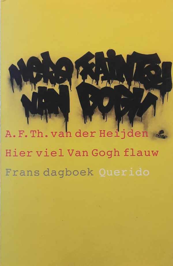 VAN DER HEIJDEN A. F. Th. - Hier viel Van Gogh flauw - Frans dagboek