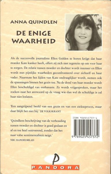 Quindlen, Anna  .. Vertaling Christien Jonkheer  .. Omslagontwerp  Jos Peters  Foto auteur  Joyce Ravid - DE ENIGE WAARHEID een gevoelig portret van de relatie tussen een zieke moeder en haar dochter