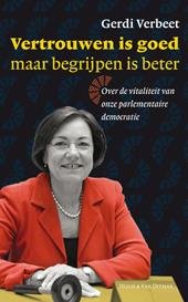 Verbeet, Gerdi - Vertrouwen is goed maar begrijpen is beter / over de vitaliteit van onze parlementaire democratie