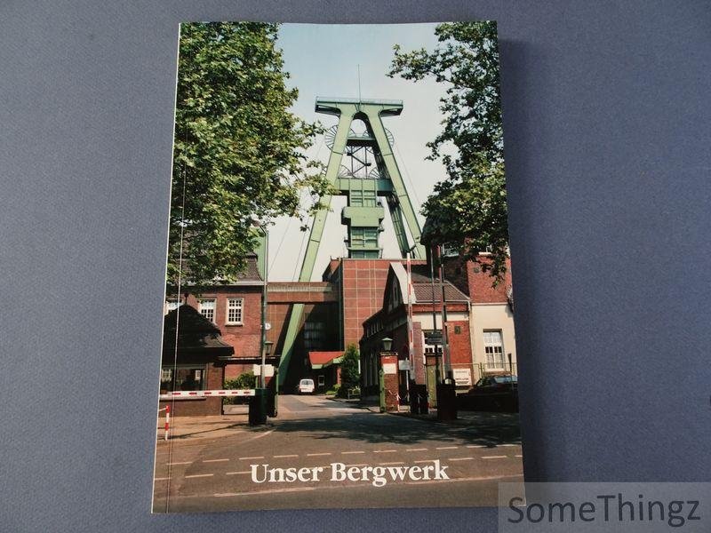 Günter Hegermann - Unser Bergwerk. Mensch - Technik - Umfeld 1874-1999. 125 Jahre Steinkohlenbergwerk Osterfeld. 90 Jahre Steinkolhenbergwerk Lohberg. 10 Jahre Verbundbergwerk Lohberg/Osterfeld.