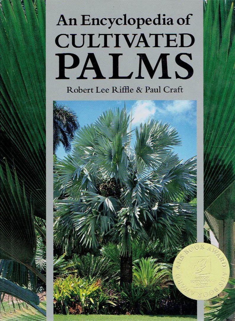 RIFFLE, Robert Lee & Paul CRAFT - An Encyclopedia of Cultivated Palms.