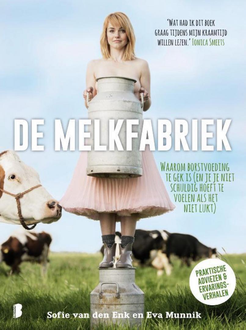 Enk, Sofie van den, Munnik, Eva - De melkfabriek / waarom borstvoeding te gek is (en je je niet schuldig hoeft te voelen als het niet lukt)