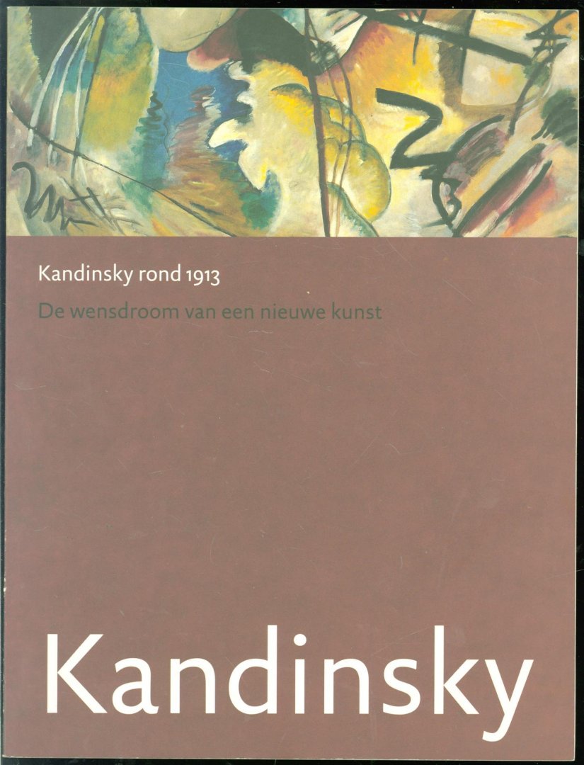 Hans. Janssen, Gemeentemuseum (Den Haag) - Kandinsky rond 1913 : de wensdroom van een nieuwe kunst