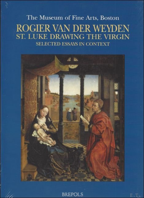 C. Purtle (ed.); - Rogier van der Weyden. St. Luke Drawing the Virgin. Selected Essays in Context,