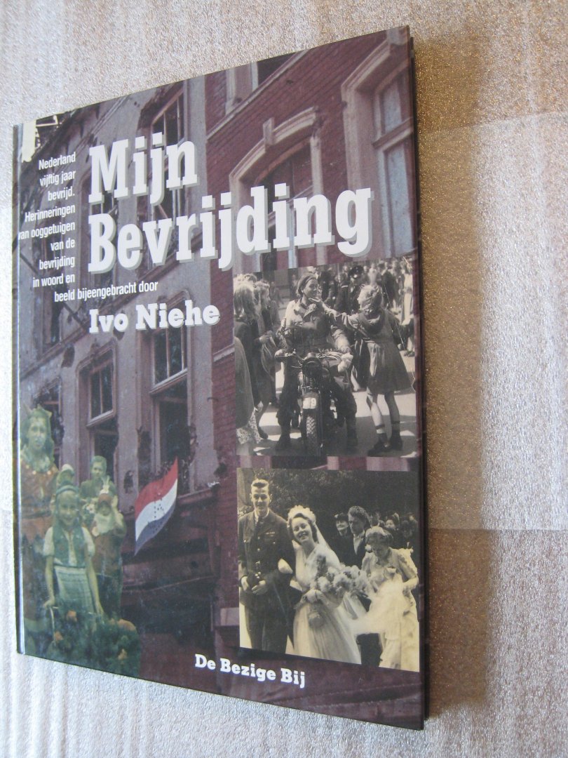 Niehe, Ivo - Mijn Bevrijding / Nederland vijftig jaar bevrijd. Herinneringen van ooggetuigen van de bevrijding in woord en beeld.