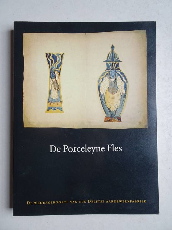 Bogaers, M.-R., K. Gaillard, and M.L. ten Horn-van. - De Porceleyne Fles. De wedergeboorte van een Delftse aardewerkfabriek.