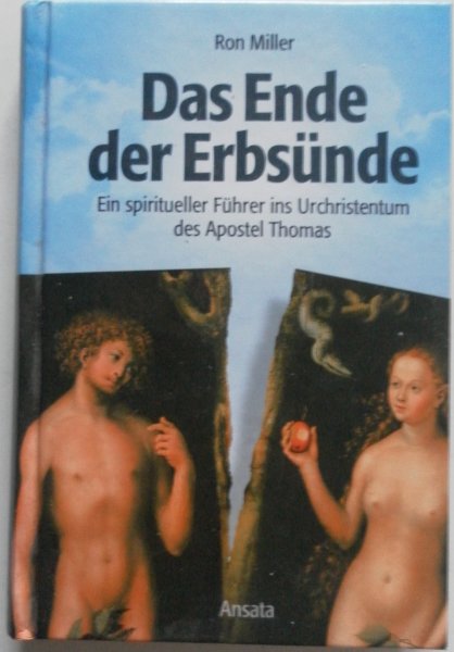Miller Ron - Das Ende der Erbsünde Ein spiritueller Führer ins Urchristentum des Apostel Thomas
