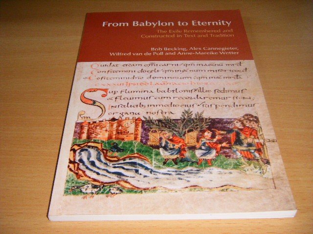 Bob Becking, Alex Cannegieter, Wilfred van de Poll and Anne-Mareike Wetter - From Babylon to Eternity