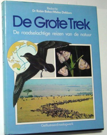 Baker, Robin, Midas Dekkers (red.) - De grote trek. De raadselachtige reizen van de natuur