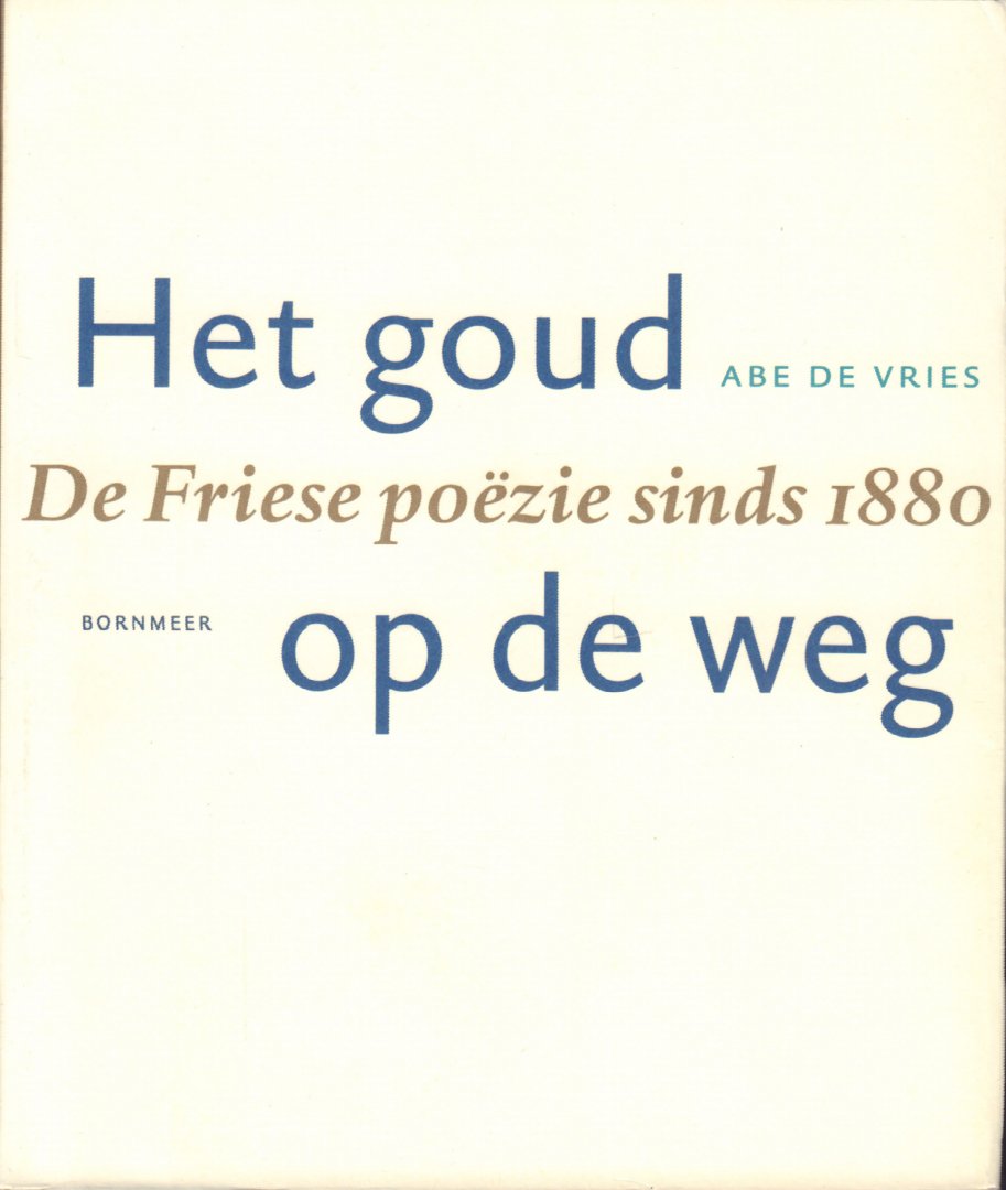 Vries, Abe de - Het Goud op de Weg (De Friese Poëzie sinds 1880), 566 pag. paperback, zeer goede staat