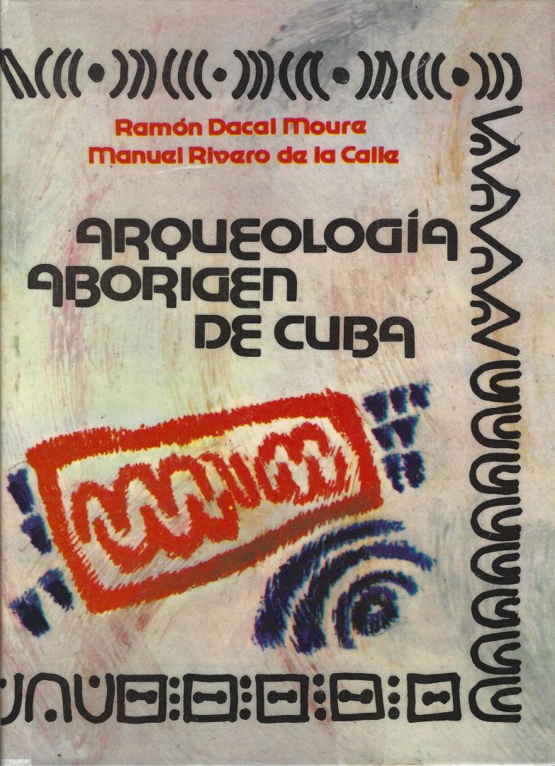 Dacal Moure, Ramón y Manuel Rivero de la Calle - Arqueología aborigen de Cuba