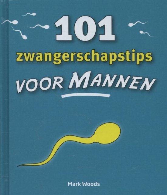 Mark Woods - 101 zwangerschaptips voor mannen