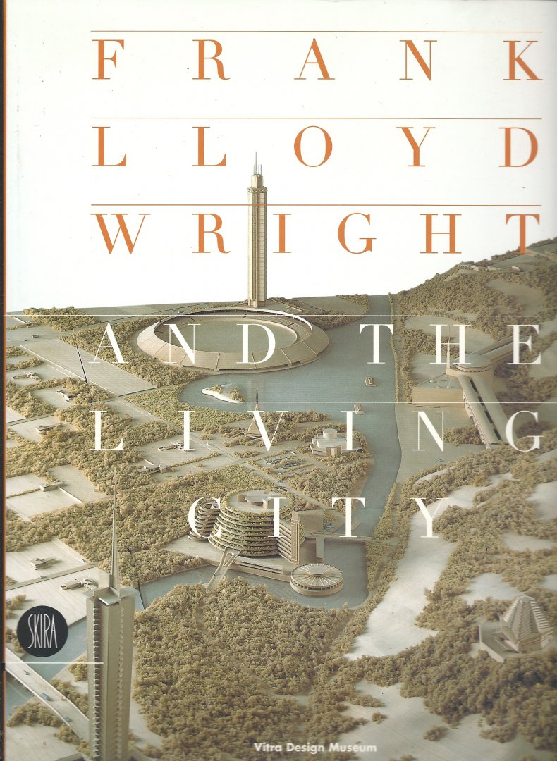 De Long, David G. (ed.) - Frank Lloyd Wright and the Living City