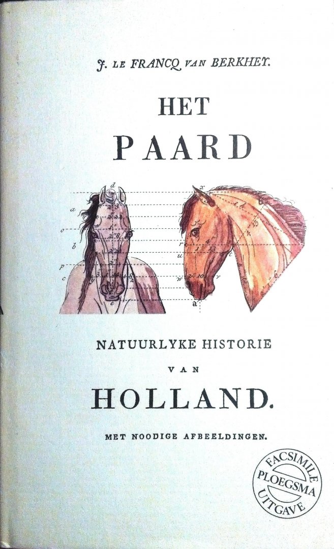 Francq van Berkhey, J. le . [ isbn 9789021602578 ]  Facsimile - Het  Paard  . ( Natuurlyke historie  van Holland met de noodige afbeeldingen . ) Herdruk uit 1769 met diverse uitklapbare platen facsimile