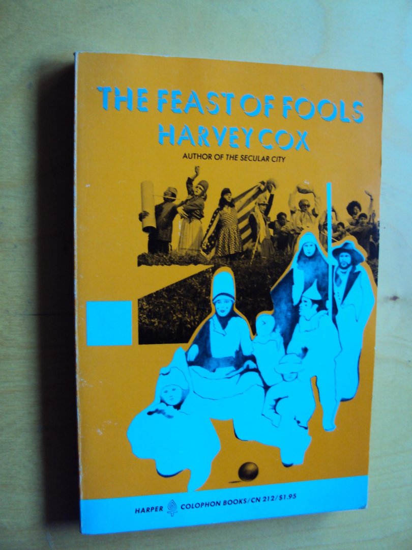Cox, Harvey - The Feast of Fools. A Theological Essay on Festivity and Fantasy