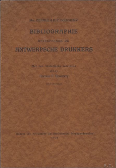 DERMUL, AMEDEE/ BOUCHERY, HERMAN F. - BIBLIOGRAPHIE BETREFFENDE DE ANTWERPSCHE DRUKKKERS.