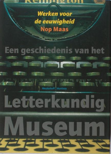 Maas, Nop. - Werken voor de eeuwigheid. Een geschiedenis van het Letterkundig Museum.
