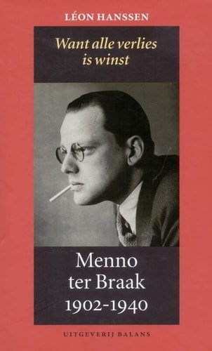 Hanssen, Leon - Want alle verlies is winst , Menno ter Braak 1902 - 1940