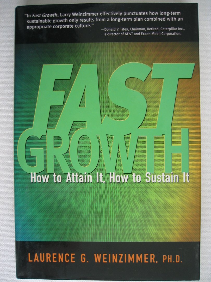 Weinzimmer, Laurence G. - Fast growth. How to attain it, how to sustain it.