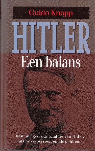 Knopp, Guido - Hitler, een balans. Een intrigerende analyse van Hitler, als privé-persoon en als polilticus