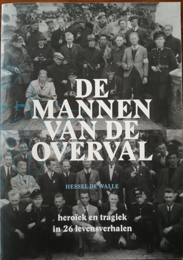 Walle, Hessel de - De mannen van de Overval / Heroïek en tragiek in 26 levensverhalen