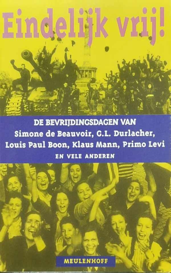 MALAPARTE Curzio [ps. SUCKERT Kurt Erich], DE BAUVOIR Simone, BOON Louis Paul, MANN Klaus, LEVI Primo, e.a. - Eindelijk vrij ! De Bevrijdingsdagen van -