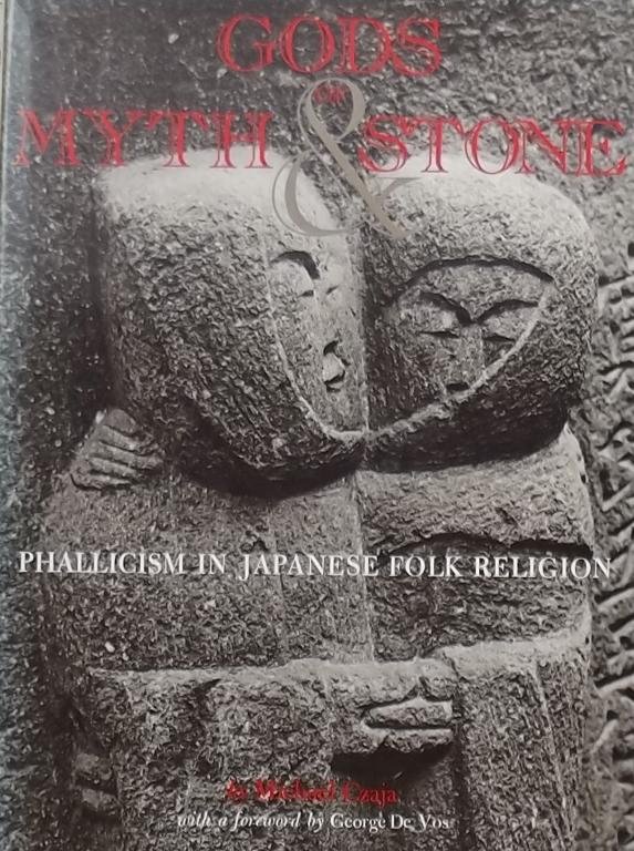 Czaja, Michael. - Gods of Myth and Stone. Phallicism in Japanese Folk Religion.