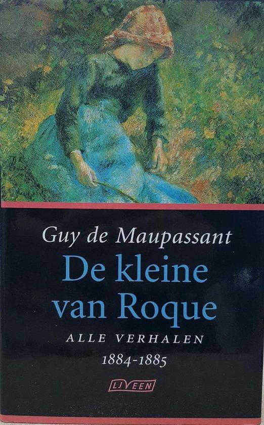 Maupassant, G. de - De kleine van Roque / alle verhalen 1884-1885