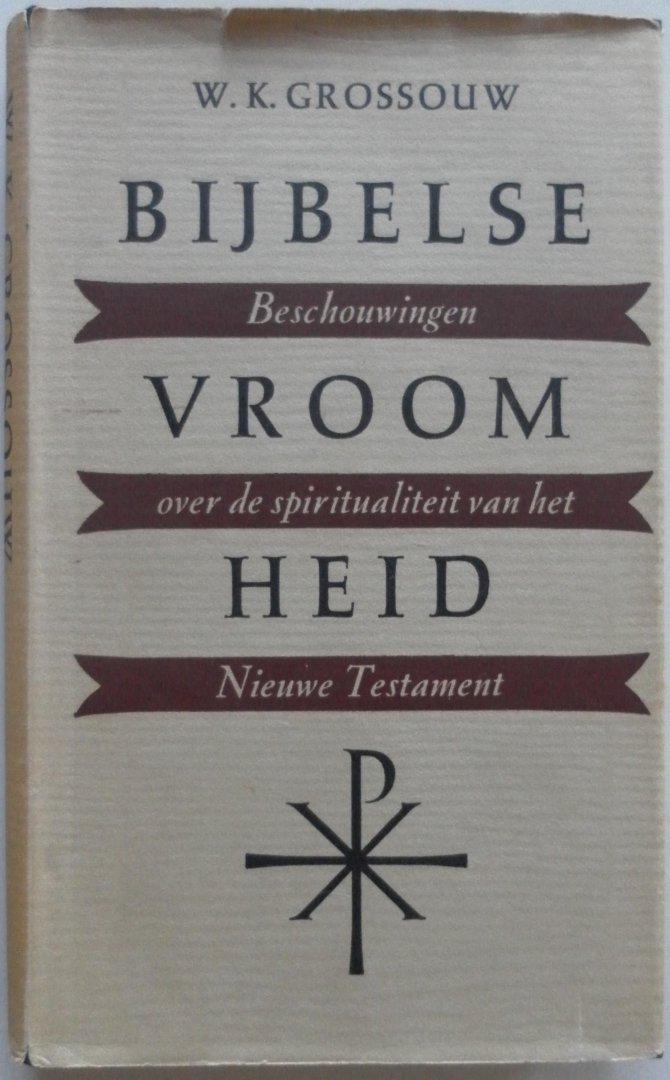Grossouw W K - Bijbelse vroomheid  Beschouwingen over de spiritualiteit van het Nieuwe Testament