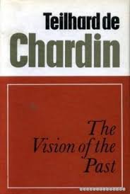 Chardin, Teilhard de - The Vision of the Past
