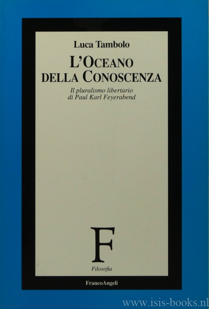 FEYERABEND, P., TAMBOLO, L. - L'oceano della conoscenza. Il pluralismo libertario di Paul Karl Feyerabend. Prefazione de R. Festa.