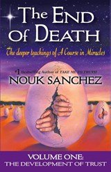 The End of Death - The Deeper Teachings of A Course in Miracles