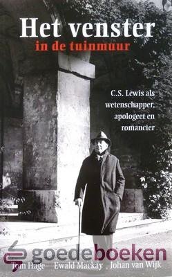 Hage, dr. E. Mackay en dr. Johan van Wijk, dr. Tom - Het venster in de tuinmuur --- C.S. Lewis als wetenschapper, apologeet en romancier