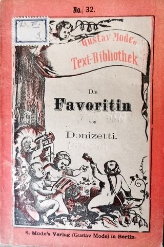 Donizetti, G.: - [Libretto] Die Favoritin. Oper in vier Akten, von Scribe. Neu revidirter deutscher Text der Gesänge mit Angabe des Inhalts der Oper und einer Einführung in dieselbe von Hermann Mendel