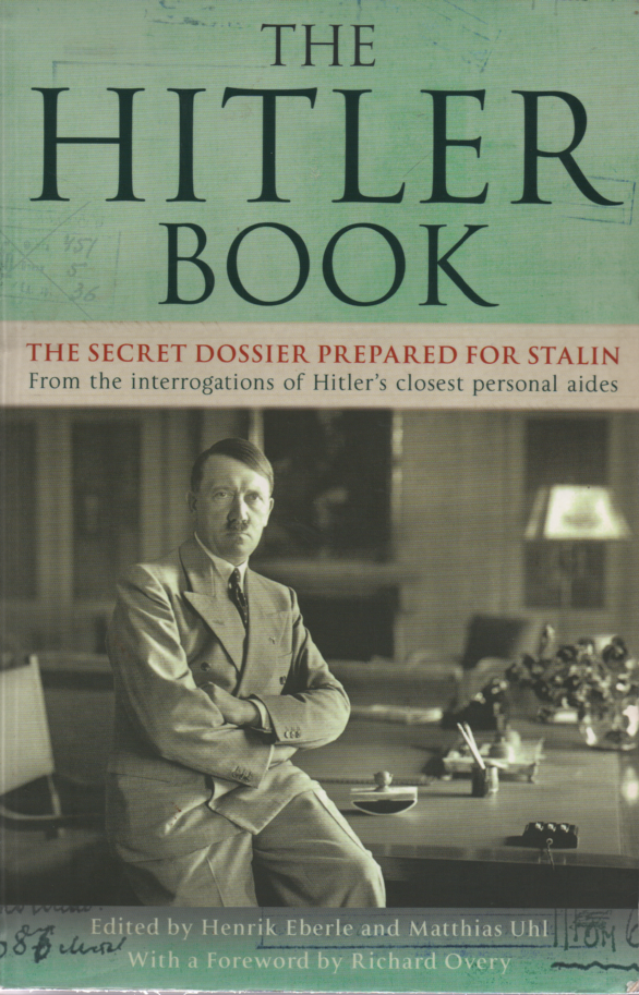 Eberle, Henrik / Uhl, Matthias - The Hitlerbook / The  secret dossier prepared for Stalin / From the interrogation of Hitler's closest personal aides