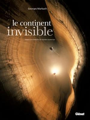 Marbach, Georges - Le Continent Invisible - Trésors et mystères du monde souterrain