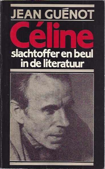 Guenot, Jean - Celine slachtoffer beul i.d. literatuur / druk 1