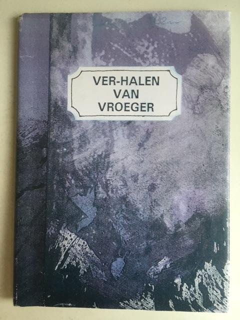 Ver-halen van vroeger - Een bloemlezing uit het werk van Miny Dijkman en Nel Mekkelholt