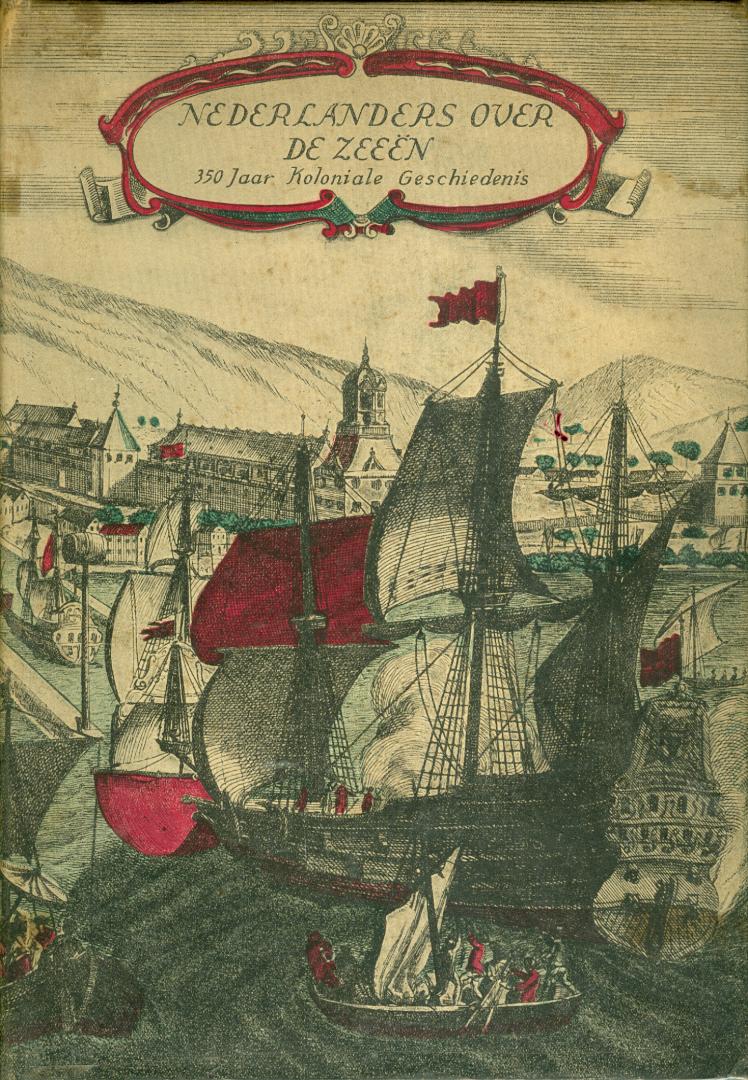 Haan, Dr. J.C. de en Jhr. Prof.Dr.P.J. van Winter (redactie) - Nederlanders over de zeeën - 350 jaar Nederlandsche koloniale geschiedenis