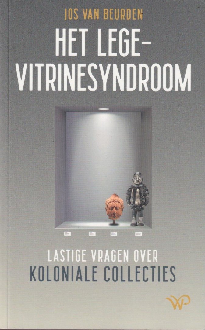 Beurden, Jos van - Het lege-vitrinesyndroom. Lastige vragen over koloniale collecties