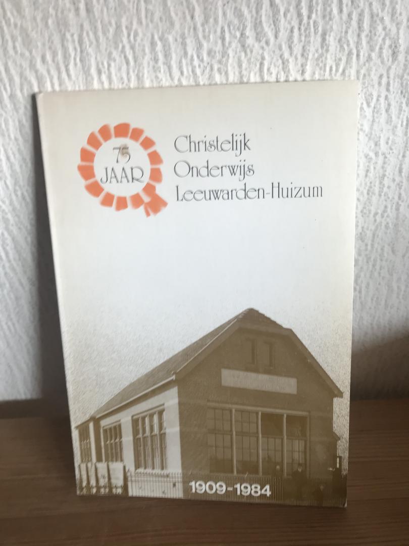 - 75 jaar Christelijk onderwijs Leeuwarden- Huizum 1909-1984